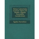 Totius Latinitatis Lexicon Opera Et Studio Aegidii Forcellini Lucubratum – Hledejceny.cz