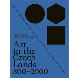 Art in the Czech Lands 800 - 2000 - Taťána Petrasová , Rosti...