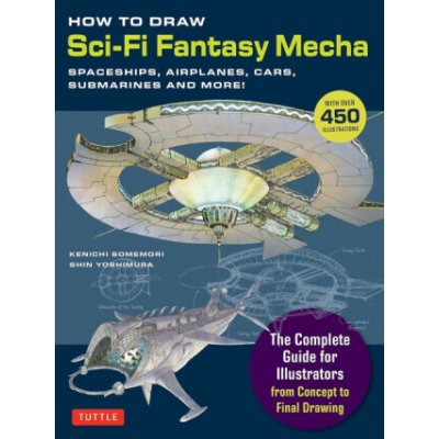 How to Draw Sci-Fi Fantasy Mecha - Kenichi Somemori, Shin Yoshimura – Sleviste.cz