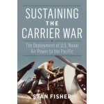 Sustaining the Carrier War: The Deployment of U.S. Naval Air Power to the Pacific – Hledejceny.cz