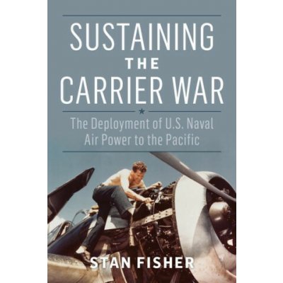Sustaining the Carrier War: The Deployment of U.S. Naval Air Power to the Pacific – Hledejceny.cz