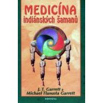 Medicína indiánských šamanů - J. T. Garrett, Michael Tlanusta Garrett – Hledejceny.cz