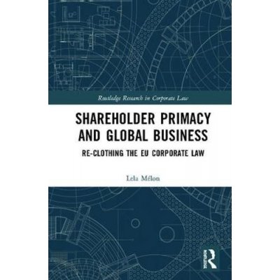 Shareholder Primacy and Global Business: Re-Clothing the Eu Corporate Law Mlon LelaPevná vazba – Zboží Mobilmania