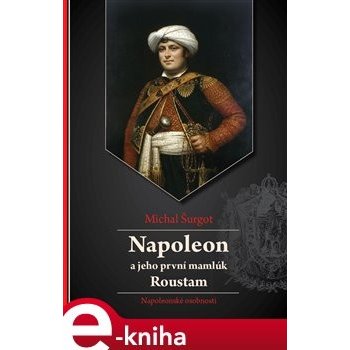 Napoleon a jeho první mamlúk Roustam. Napoleonské osobnosti - Michal Šurgot