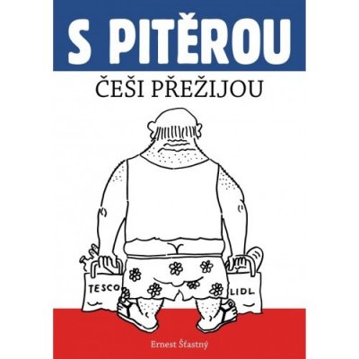 S Pitěrou Češi přežijou - Ernest Šťastný – Hledejceny.cz