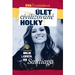 Úlet civilizované holky. moje cesta do Santiaga - Eva Čerešňáková – Zboží Mobilmania