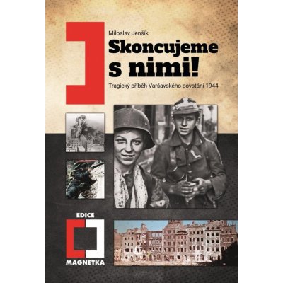 Skoncujeme s nimi! Tragický příběh Varšavského povstání 1944 - Miloslav Jenšík – Hledejceny.cz