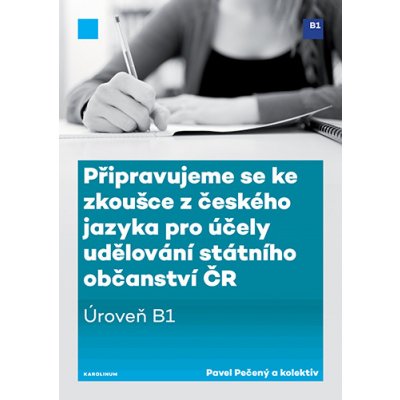 Připravujeme se ke zkoušce z českého jazyka pro účely udělování státního občanství ČR úroveň B1 - Pavel Pečený – Hledejceny.cz