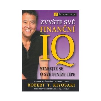 Zvyšte své finanční IQ - Starejte se o své peníze lépe (Kiyosaki Robert T.)