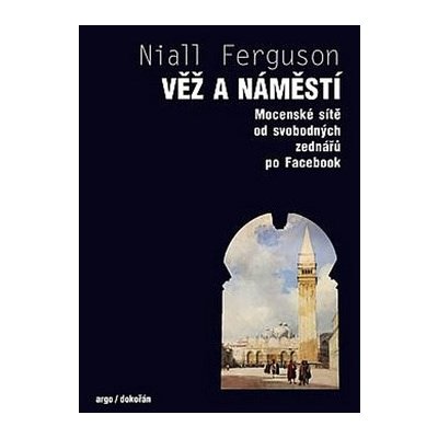 Věž a náměstí - Niall Ferguson – Hledejceny.cz