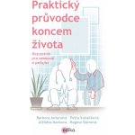 Praktický průvodce koncem života - Barbora Antonová – Hledejceny.cz