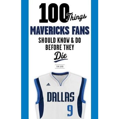 100 Things Mavericks Fans Should Know & Do Before They Die Cato TimPaperback – Zboží Mobilmania