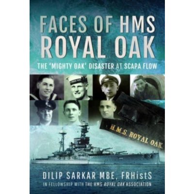 Faces of HMS Royal Oak: The 'Mighty Oak' Disaster at Scapa Flow Sarkar DilipPevná vazba