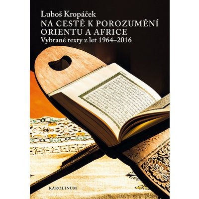 Na cestě k porozumění Orientu a Africe: Vybrané texty z let 1964–2016 - Luboš Kropáček – Zboží Mobilmania