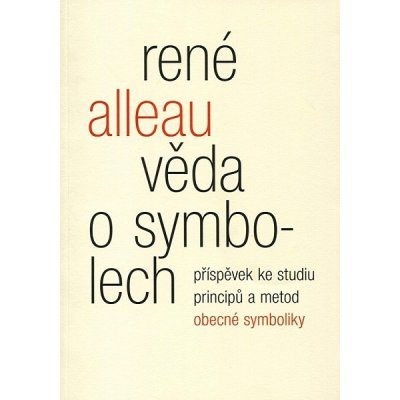 Věda o symbolech. Příspěvek ke studiu metod a principů obecné symboliky - René Alleau - Malvern – Zbozi.Blesk.cz