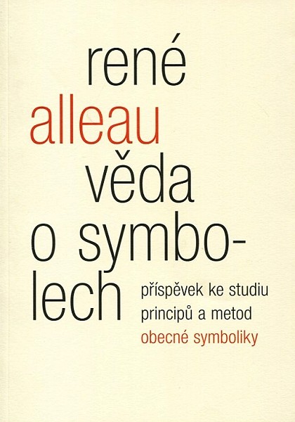 Věda o symbolech. Příspěvek ke studiu metod a principů obecné symboliky - René Alleau - Malvern