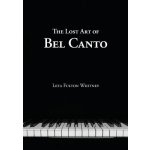 The Lost Art of Bel Canto Whitney LetaPaperback – Hledejceny.cz