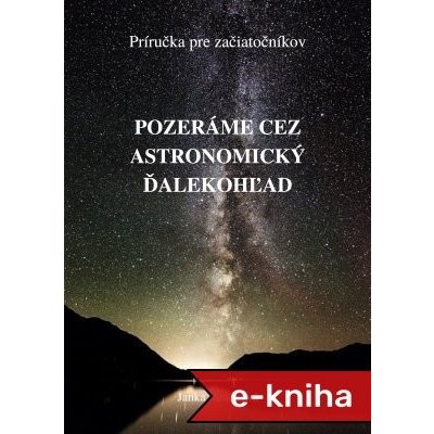 Pozeráme cez astronomický ďalekohľad: Príručka pre začiatočníkov - Janka Janíčková