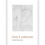 Cesty k neskrytosti Ladislav Benyovszky – Hledejceny.cz