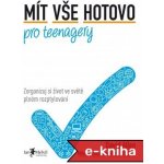 Mít vše hotovo pro teenagery: Zorganizuj si život ve světě plném rozptylování - David Allen, Mike Williams, Mark Wallace – Hledejceny.cz