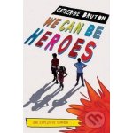 We Can be Heroes - Catherine Bruton – Hledejceny.cz