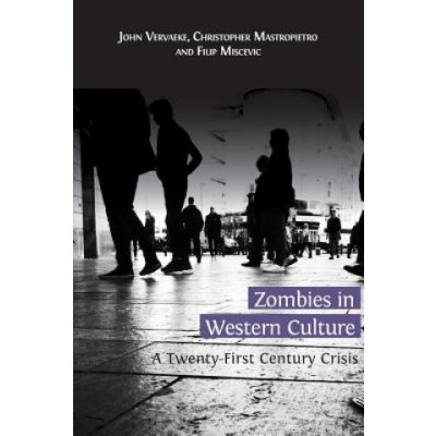 Zombies in Western Culture: A Twenty-First Century Crisis Vervaeke JohnPaperback