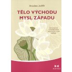 Tělo Východu, mysl Západu - Psychologie a systém čaker jako cesta k sobě samému - Anodea Judith – Zbozi.Blesk.cz