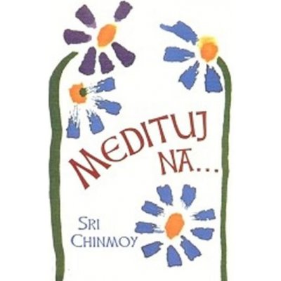 Medituj na... - Sri Chinmoy – Hledejceny.cz