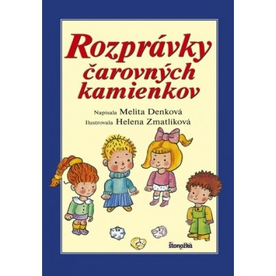 Rozprávky čarovných kamienkov - Melita Denková, Helena Zmatlíková ilustrátor