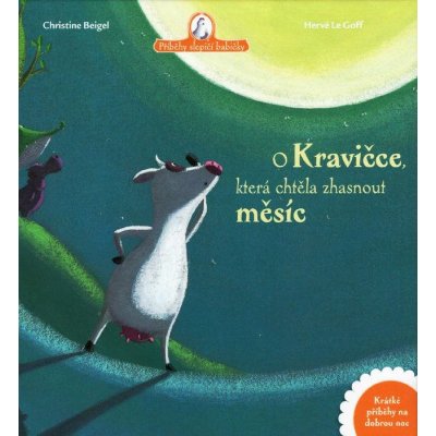 O kravičce, která chtěla zhasnout měsíc - Christine Beigel, Hervé Le Goff