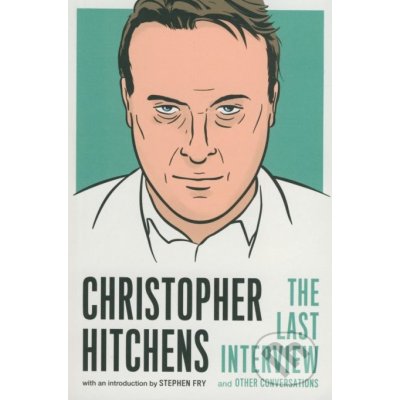 Christopher Hitchens: The Last Interview and Other Conversation - Christopher Hitchens – Zboží Mobilmania