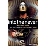 Into The Never: Nine Inch Nails And The Creation Of The Downward Spiral Steiner AdamPaperback – Hledejceny.cz