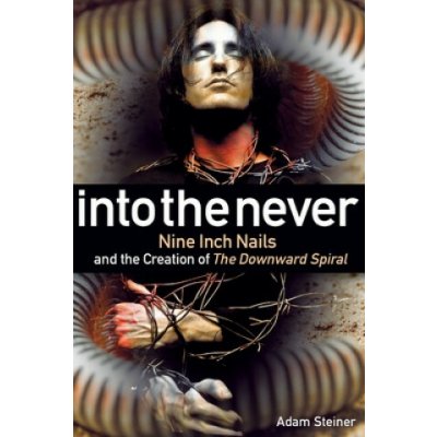 Into The Never: Nine Inch Nails And The Creation Of The Downward Spiral Steiner AdamPaperback – Hledejceny.cz