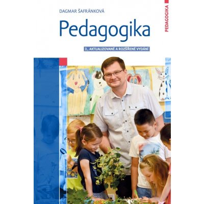 Pedagogika: 2., aktualizované a rozšířené vydání - Dagmar Šafránková – Hledejceny.cz