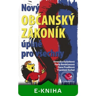 Nový občanský zákoník úplně pro všechny - Veronika Ryšávková, Pavla Benátčanová, Dana Prudíková, František Korbel