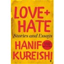 Love + Hate: Stories and Essays - Hanif Kureishi