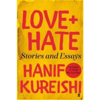 Love + Hate: Stories and Essays - Hanif Kureishi