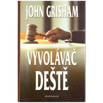 Vyvolávač deště - Grisham John