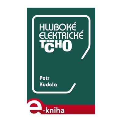 Hluboké elektrické ticho - Petr Kudela – Hledejceny.cz