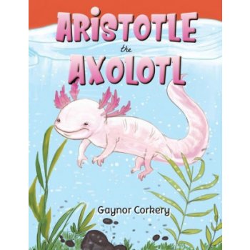 Aristotle the Axolotl od 240 Kč - Heureka.cz