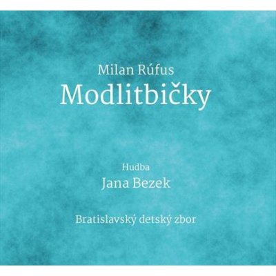 Jana Bezek / Milan Rúfus - Modlitbičky CD – Hledejceny.cz