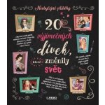 20 výjimečných dívek, které změnily svět - autorů kolektiv