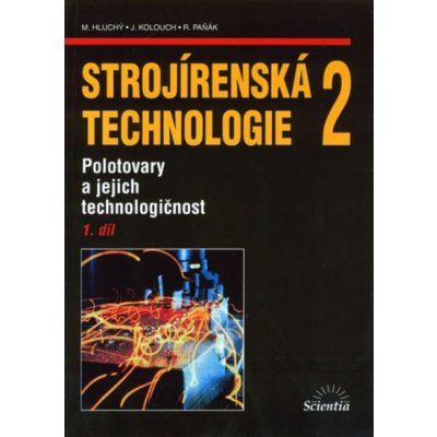 Strojírenská technologie 2, 1. díl - Miroslav Hluchý