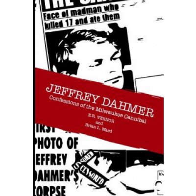 Jeffrey Dahmer Confessions of the Milwaukee Cannibal – Hledejceny.cz