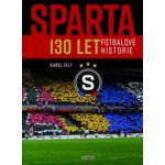 Sparta - 130 let fotbalové historie - Felt Karel – Hledejceny.cz