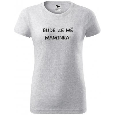 Těhotenské tričko Bude ze mě maminka světle šedá – Zboží Dáma