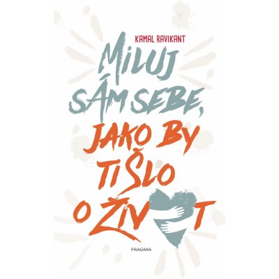 Miluj sám sebe, jako by ti šlo o život - Kamal Ravikant – Sleviste.cz