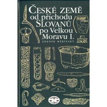 České země od příchodu Slovanů po Velkou Moravu I. Zdeněk Měřínský