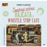 Smažená zelená rajčata ve Whistle Stop Cafe - Flagg Fannie - Čte Martina Hudečková – Hledejceny.cz