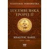 Lucemburská epopej II - Kralevic Karel 1334–1347 - Vlastimil Vondruška